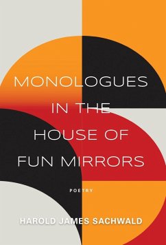 Monologues In the House of Fun Mirrors - Sachwald, Harold James