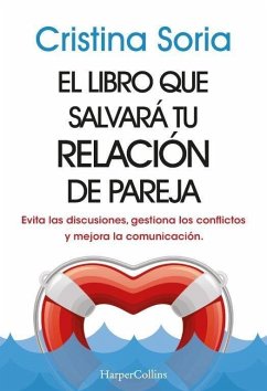 El libro que salvará tu relación de pareja. Evita las discusiones, gestiona los conflictos y mejora la comunicación.