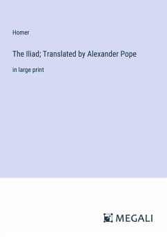 The Iliad; Translated by Alexander Pope - Homer