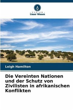 Die Vereinten Nationen und der Schutz von Zivilisten in afrikanischen Konflikten - Hamilton, Leigh