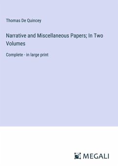 Narrative and Miscellaneous Papers; In Two Volumes - Quincey, Thomas De