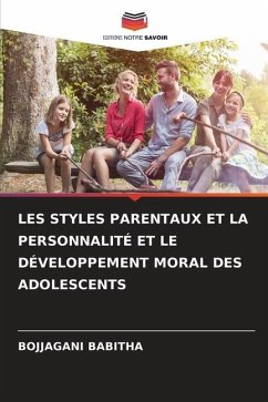 LES STYLES PARENTAUX ET LA PERSONNALITÉ ET LE DÉVELOPPEMENT MORAL DES ADOLESCENTS - BABITHA, BOJJAGANI