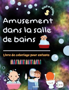 Amusement dans la salle de bains - Livre de coloriage pour enfants - Illustrations pour promouvoir une bonne hygiène - Editions, Kidsfun