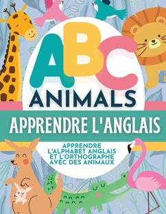 ABC Animals Apprendre L'Anglais - Apprendre L'Alphabet Anglais et L'Orthographe Avec Des Animaux - Hibbert, P. G.