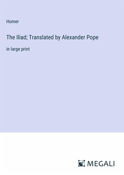 The Iliad; Translated by Alexander Pope - Homer