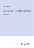 Louis Agassiz; His Life and Correspondence