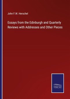 Essays from the Edinburgh and Quarterly Reviews with Addresses and Other Pieces - Herschel, John F. W.
