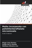 Malta incorporata con polietilentereftalato micronizzato
