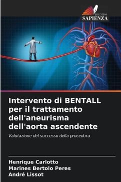Intervento di BENTALL per il trattamento dell'aneurisma dell'aorta ascendente - Carlotto, Henrique;Bertolo Peres, Marines;Lissot, André