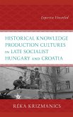Historical Knowledge Production Cultures in Late Socialist Hungary and Croatia (eBook, ePUB)