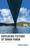 Displacing Fictions of Orhan Pamuk (eBook, ePUB) Displacing Fictions of Orhan Pamuk (eBook, ePUB)