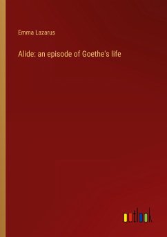 Alide: an episode of Goethe's life - Lazarus, Emma