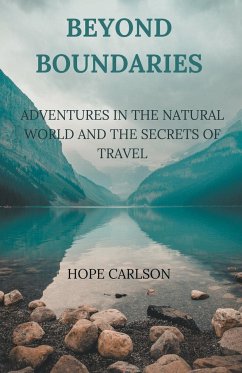 Beyond Boundaries Adventures in the Natural World and the Secrets of Travel - Carlson, Hope