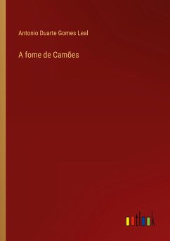 A fome de Camões - Gomes Leal, Antonio Duarte