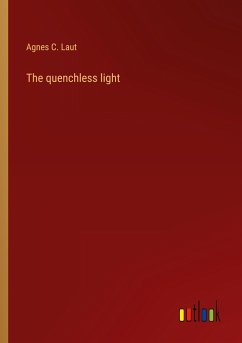 The quenchless light - Laut, Agnes C.