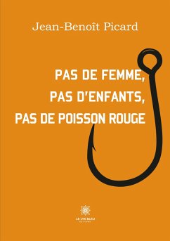 Pas de femme, pas d'enfants, pas de poisson rouge - Jean-Benoît Picard