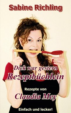 Dick war gestern - Rezeptbüchlein / Claudia Mey - Richling, Sabine