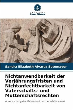 Nichtanwendbarkeit der Verjährungsfristen und Nichtanfechtbarkeit von Vaterschafts- und Mutterschaftsrechten - Alvarez Sotomayor, Sandra Elizabeth