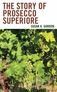The Story of Prosecco Superiore (eBook, ePUB) - Gordon, Susan H.