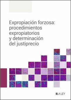 Expropiación forzosa : procedimientos expropiatorios y determinación del justiprecio