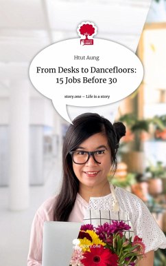 From Desks to Dancefloors: 15 Jobs Before 30. Life is a Story - story.one - Aung, Htut