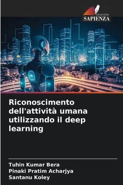 Riconoscimento dell'attività umana utilizzando il deep learning - Kumar Bera, Tuhin;Acharjya, Pinaki Pratim;Koley, Santanu