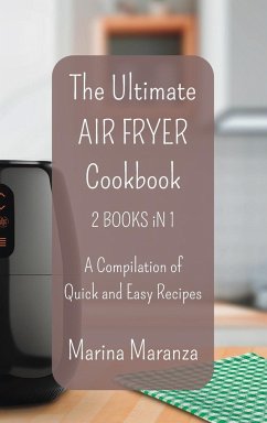 The Ultimate AIR FRYER Cookbook - A Compilation of Quick and Easy Recipes - Maranza, Marina