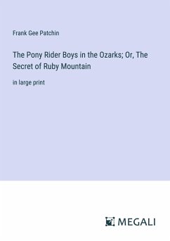 The Pony Rider Boys in the Ozarks; Or, The Secret of Ruby Mountain - Patchin, Frank Gee