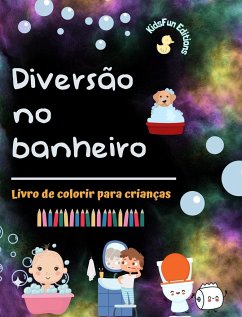 Diversão no banheiro - Livro de colorir para crianças - Ilustrações criativas e alegres para promover a boa higiene - Editions, Kidsfun