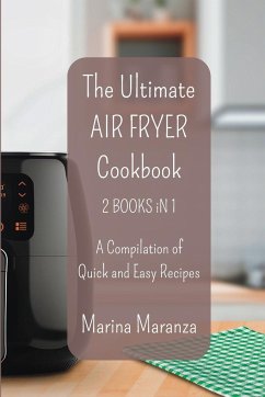 The Ultimate AIR FRYER Cookbook - A Compilation of Quick and Easy Recipes - Maranza, Marina