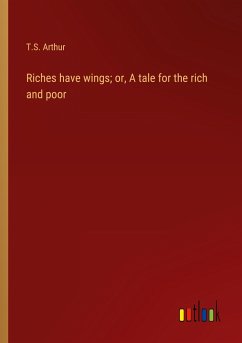 Riches have wings; or, A tale for the rich and poor