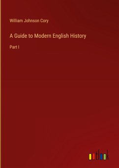 A Guide to Modern English History - Cory, William Johnson