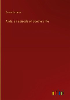 Alide: an episode of Goethe's life - Lazarus, Emma