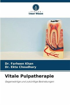 Vitale Pulpatherapie - Khan, Farheen;Choudhary, Dr. Ekta