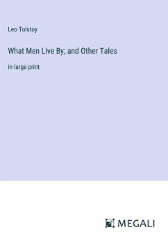 What Men Live By; and Other Tales - Tolstoy, Leo