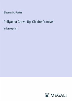 Pollyanna Grows Up; Children's novel - Porter, Eleanor H.