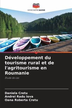 Développement du tourisme rural et de l'agritourisme en Roumanie - Cretu, Daniela;Iova, Andrei Radu;Cretu, Oana Roberta