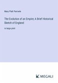 The Evolution of an Empire; A Brief Historical Sketch of England