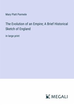 The Evolution of an Empire; A Brief Historical Sketch of England - Parmele, Mary Platt