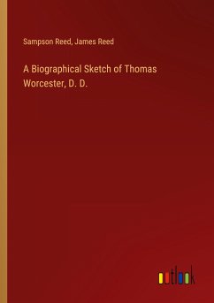 A Biographical Sketch of Thomas Worcester, D. D. - Reed, Sampson; Reed, James