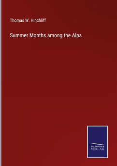 Summer Months among the Alps - Hinchliff, Thomas W.