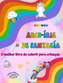 Arco-íris de fantasía - O melhor livro de colorir para crianças - Arco-íris, unicórnios, animais, doces e muito mais