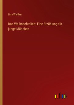 Das Weihnachtslied: Eine Erzählung für junge Mädchen