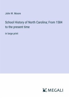 School History of North Carolina; From 1584 to the present time - Moore, John W.