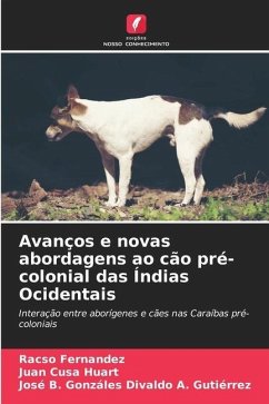 Avanços e novas abordagens ao cão pré-colonial das Índias Ocidentais - Fernandez, Racso;Cusa Huart, Juan;Divaldo A. Gutiérrez, José B. Gonzáles