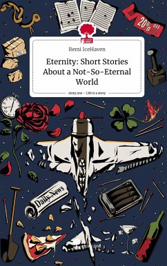 Eternity: Short Stories About a Not-So-Eternal World. Life is a Story - story.one - IceHaven, Remi