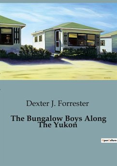 The Bungalow Boys Along The Yukon - J. Forrester, Dexter