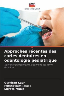 Approches récentes des caries dentaires en odontologie pédiatrique - Kaur, Gurkiran;JASUJA, PURSHOTTAM;Munjal, Shveta