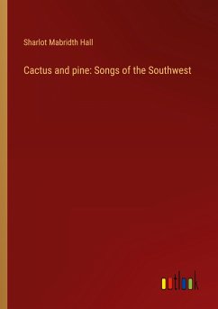 Cactus and pine: Songs of the Southwest - Hall, Sharlot Mabridth