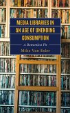 Media Libraries in an Age of Unending Consumption (eBook, ePUB)